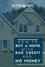 How To Buy A Home With Bad Credit And No Money For Most People Who Suffer From Poor Credit Scores No Credit Score Bad Credit Home Buying Loans For Bad Credit