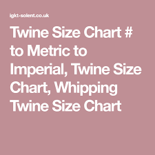Twine Size Chart To Metric To Imperial Twine Size Chart