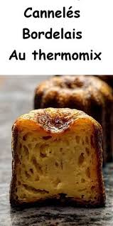 Canneles Au Thermomix Le Cannele Bordelais Est Un Petit Gateau Specialite De Bordeaux Leg Idee Recette Thermomix Recette Thermomix Dessert Thermomix Recette