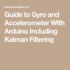 Guide To Gyro And Accelerometer With Arduino Including Kalman Filtering Arduino Accelerometers Arduino Sensors