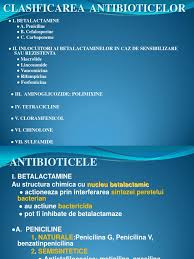 Folosit pentru tratamentul bolilor infecțioase cauzate de creșterea bacteriilor și microorganismelor dăunătoare. Clasificarea Antibioticelor IncÄƒrcat De Andreea Lavinia