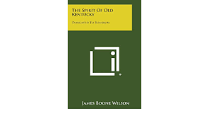 The Spirit Of Old Kentucky Dedicated To Bourbon Wilson James Boone 9781258782276 Amazon Com Books The spirit of old kentucky. amazon com
