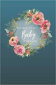 Check spelling or type a new query. Amazon Com Letters To My Baby In Heaven Floral Navy Blue Grief Journal Letters I Will Never Send Diary Of All The Things I Wish I Could Tell To My Late Child