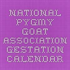 National Pygmy Goat Association Gestation Calendar Pygmy