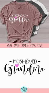 Download Most Loved Grandma Svg Grandma Shirt Svg 561710 Svgs Design Bundles In 2021 Grandma Svg Grandma Shirts Shirt Svg