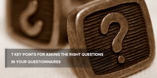 Search our library of sample survey questionnaires. 7 Key Points For Asking The Right Questions In Your Questionnaires