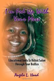 I'm Fed Up With Your Mess: Educational Tools to Defeat Satan Through Your  Battles: Hood, Angela L.: 9781412023702: Amazon.com: Books