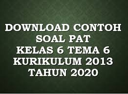 Check spelling or type a new query. Download Soal Pat Kelas 6 Tema 6 Semester 2 Kurikulum 2013 Tahun 2020 Beritapppk Com
