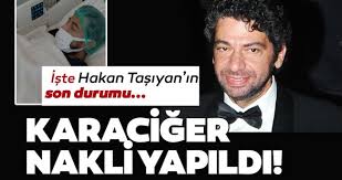 Kaynak.(bazı materyaller google den alıntı.)emeği geçen herkese teşekkürlerimizi sunarız sevgilerimizledayi. Son Dakika Unlu Sanatci Hakan Tasiyan Dan Sevindiren Haber Iste Karaciger Nakli Olan Hakan Tasiyan In Saglik Durumu Son Dakika Magazin Haberleri