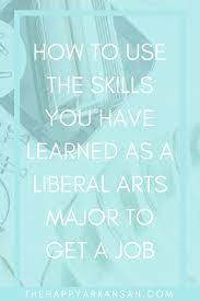 How To Use The Skills You Have Learned As A Liberal Arts Major To Get A Job The Happy Arkansan Liberal Arts Art Major College Survival