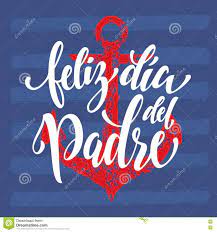 For 1909, sonora bin hear one speech for church bout mother's day and she reason am say papas dem suppose get dia own celebration. Feliz Dia Del Padre Father Day Grusskarte Auf Spanisch Stock Abbildung Illustration Von Karte Anker 72847415
