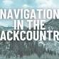 Backcountry Clinic: Navigation - Staying Found in the Backcountry