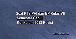 Soal ulangan akhir semester 1 kelas 7; Soal Pts Pai Kelas 7 K13 Dan Kunci Jawaban 2021 2022