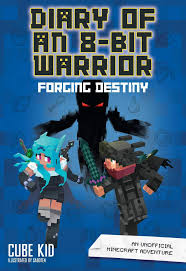 Diary Of An 8 Bit Warrior Forging Destiny Book 6 8 Bit Warrior Series An Unofficial Minecraft Adventure Paperback Destiny Book Kids Diary Adventure Book