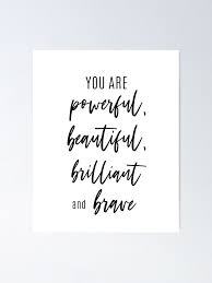 You Are Powerful Beautiful Brilliant Brave Inspirational Quotes - Positive  Affirmation - Motivational Quotes" Poster by wildlyinspiring | Redbubble