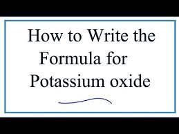 How To Write The Formula For Potassium Oxide K2o دیدئو Dideo