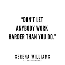 Don T Let Anybody Work Harder Than You Do Serena Williams Quotes Poster By Quotesgalore Hard Work Quotes Serena Williams Quotes Work Motivational Quotes