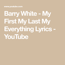 Barry White My First My Last My Everything Lyrics Youtube In 2020 Everything Lyrics Lyrics My Everything