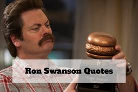 Just when you thought you couldn't laugh any harder, he 21. 45 Ron Swanson Quotes To Enjoy Your Day From American Sitcom Tv