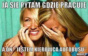 Check spelling or type a new query. Ja Sie Pytam Gdzie Pracuje A On Jestem Kierowca Autobusu Memy Pl