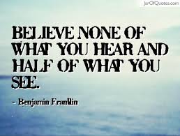 Believe None Of What You Hear And Half Of What You See Benjamin Franklin Seeing Quotes Life Quotes Thoughts Quotes