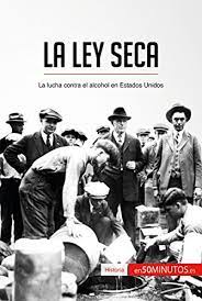 Noticias destacadas de ley seca. La Ley Seca La Lucha Contra El Alcohol En Estados Unidos Historia Spanish Edition Ebook 50minutos Amazon De Kindle Shop