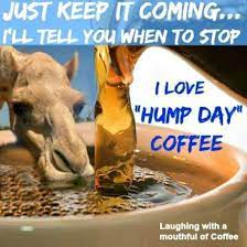 Oh Goodness This Is Me On Wednesday Mornings There Us Never Enough Coffee For Me Hope You All Have A Coffee Humor Good Morning My Friend Wednesday Hump Day