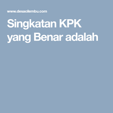Singkatan Kpk Yang Benar Adalah