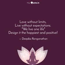 Sep 11, 2016 · it's challenging to live a life without expectations. Love Without Limits Liv Quotes Writings By Deepika Ranganathan Yourquote