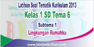 Selesai pembelajaran tema 5 subtema 1 semester 2 kelas 1 sekolah dasar dalam kurikulum 2013. Soal Tematik Kelas 1 Sd Tema 6 Subtema 1 Lingkungan Rumahku Dan Kunci Jawaban Bimbel Brilian
