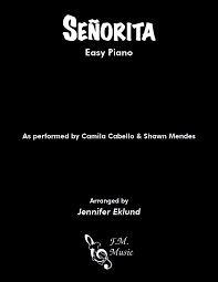 Classical, popular and original music. Senorita Easy Piano By Camila Cabello Shawn Mendes F M Sheet Music Pop Arrangements By Jennifer Eklund