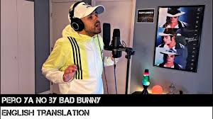 Tu sabe' que eres mia, mia. Pero Ya No By Bad Bunny English Translation Youtube
