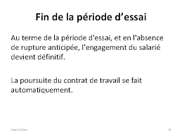 En effet, chacune des deux parties peut en faire la demande selon le cas et les modalités dans lesquels le contrat a été établi. La Priode Dessai Cours G Zara 1 La