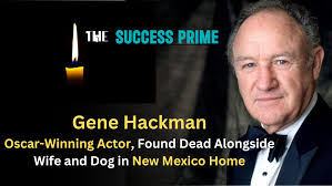 Gene Hackman, Oscar-Winning Actor, Found Dead Alongside Wife and Dog in New  Mexico Home