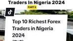 Top 10 Richest Forex Traders in Nigeria 2024