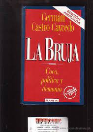 Amanda londoño fue una bruja poderosa que atendió a presidentes de la república, hijas de ex presidentes, gobernadores,. La Bruja Coca Politica Y Demonio Por German C Comprar Libros Sin Clasificar En Todocoleccion 36300037