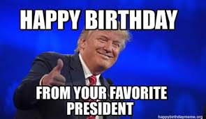 26 Trump Birthday Meme Happy Birthday Meme Trump Happy Birthday Meme Trump Birthday Meme Happy Birthday Trump