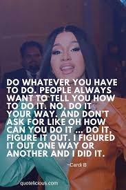 73 Inspiring Cardi B Quotes And Sayings On Life Success Cardi B Quotes Rapper Quotes Life Quotes