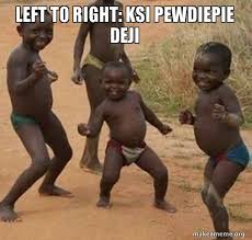But y'all are just kids you don't understand that deji is fit. Left To Right Ksi Pewdiepie Deji Dancing Black Kids Make A Meme
