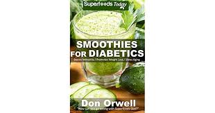 This smoothie has less than 10 grams of sugar, making it particularly good for diabetics. Smoothies For Diabetics 70 Recipes Of Blender Recipes Diabetic Sugar Free Cooking Heart Healthy Cooking Detox Cleanse Diet Smoothies For Weight Weight Loss Detox Smoothie Recipes Book 23 By Don Orwell