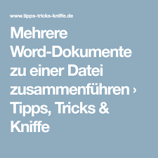 Mehrere Word Dokumente Zu Einer Datei Zusammenfuhren Tipps Tricks Kniffe Excel Tipps Tipps Und Tricks Tipps