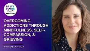 Overcoming Addictions through Mindfulness, Self-Compassion, and Grieving