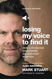 Nonfiction Book Review: Losing My Voice to Find It: How a Rockstar  Discovered His Greatest Purpose by Mark Stuart, Tim Tebow (Foreword), Roger  W. Thompson (Contributor)