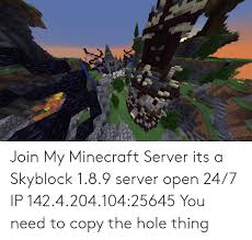 The ip (internet protocol) is the fundamental protocol for communications on the internet. Join My Minecraft Server Its A Skyblock 189 Server Open 247 Ip 142420410425645 You Need To Copy The Hole Thing Minecraft Meme On Loveforquotes Com