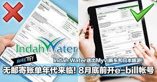 Of 2,000 total collections, sewerage bill payments were cumulatively at 64% but as. æ— é‚®å¯„è´¦å•å¹´ä»£æ¥ä¸´ 8æœˆåº•å‰å¼€e Billå¸å· Indah Wateré€å‡ºmyviæ–°è½¦å'Œæ—¥æœ¬æ—…æ¸¸