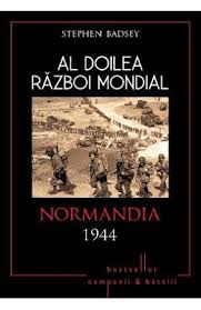 Al doilea razboi mondial are multe secrete, pe care le aflam odata cu trecerea timpului. Al Doilea Razboi Mondial Normandia 1944 By Stephen Badsey