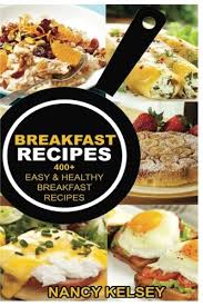 Maybe you would like to learn more about one of these? Breakfast Recipes 400 Easy Healthy Breakfast Recipes Kelsey Nancy 9781537755571 Amazon Com Books