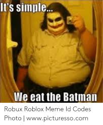 Most popular funny roblox id. It S Simple We Eat The Batman Robux Roblox Meme Id Codes Photo Wwwpicturessocom Batman Meme On Me Me