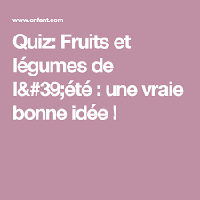 Quiz Fruits Et Legumes De L Ete Une Vraie Bonne Idee Fruits Et Legumes Quiz Fruits