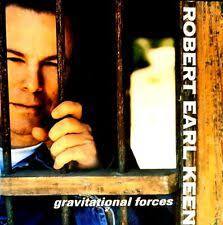 Keen, Robert Earl : Gravitational Forces by Robert Earl Keen, Jr. (CD,  2001) for sale online